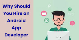 Why Should You Hire an Android App Developer in India for Your Next App?